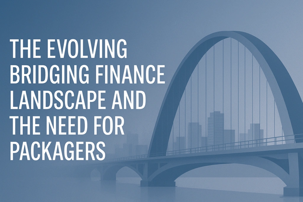 The Evolving Bridging Finance Landscape and the Need for Packagers